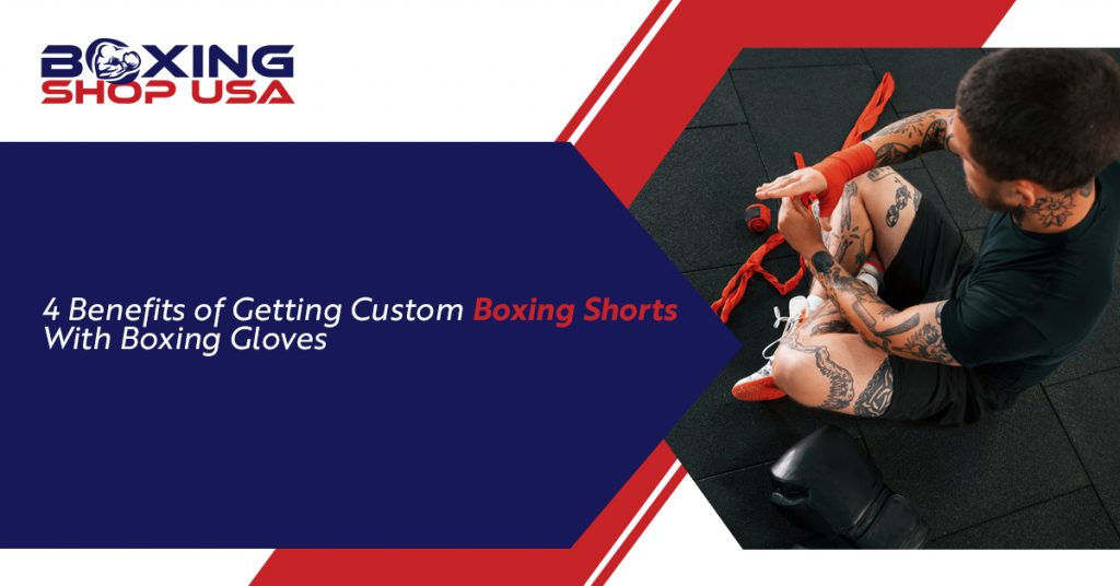 Benefits of Custom Boxing Shorts