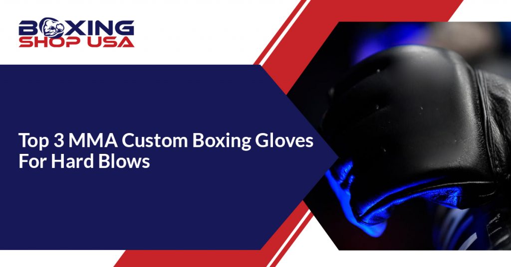Top 3 MMA Custom Boxing Gloves