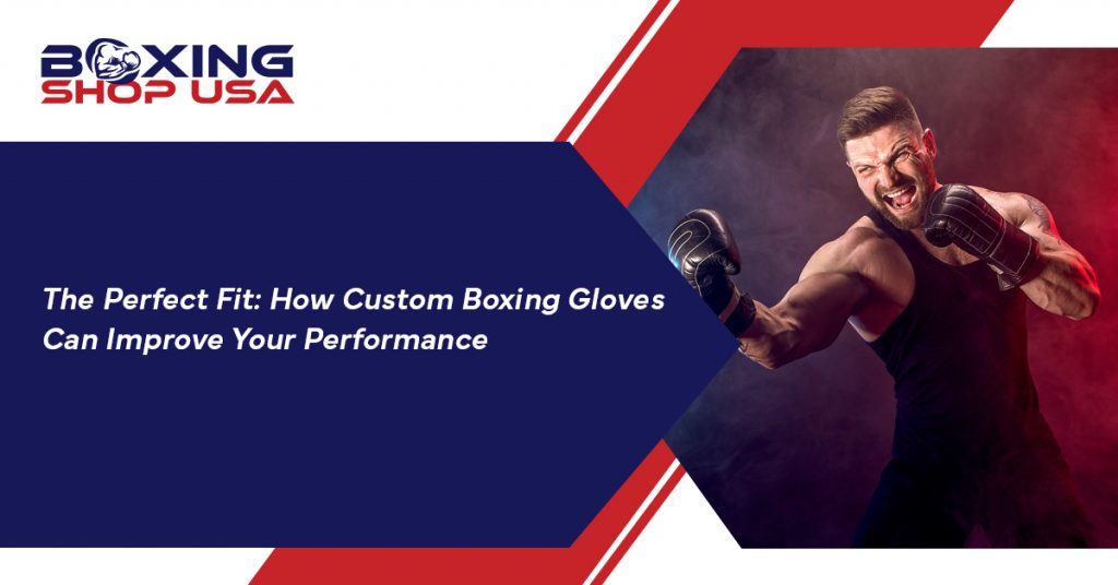 Improve Your Performance with Custom Boxing Gloves